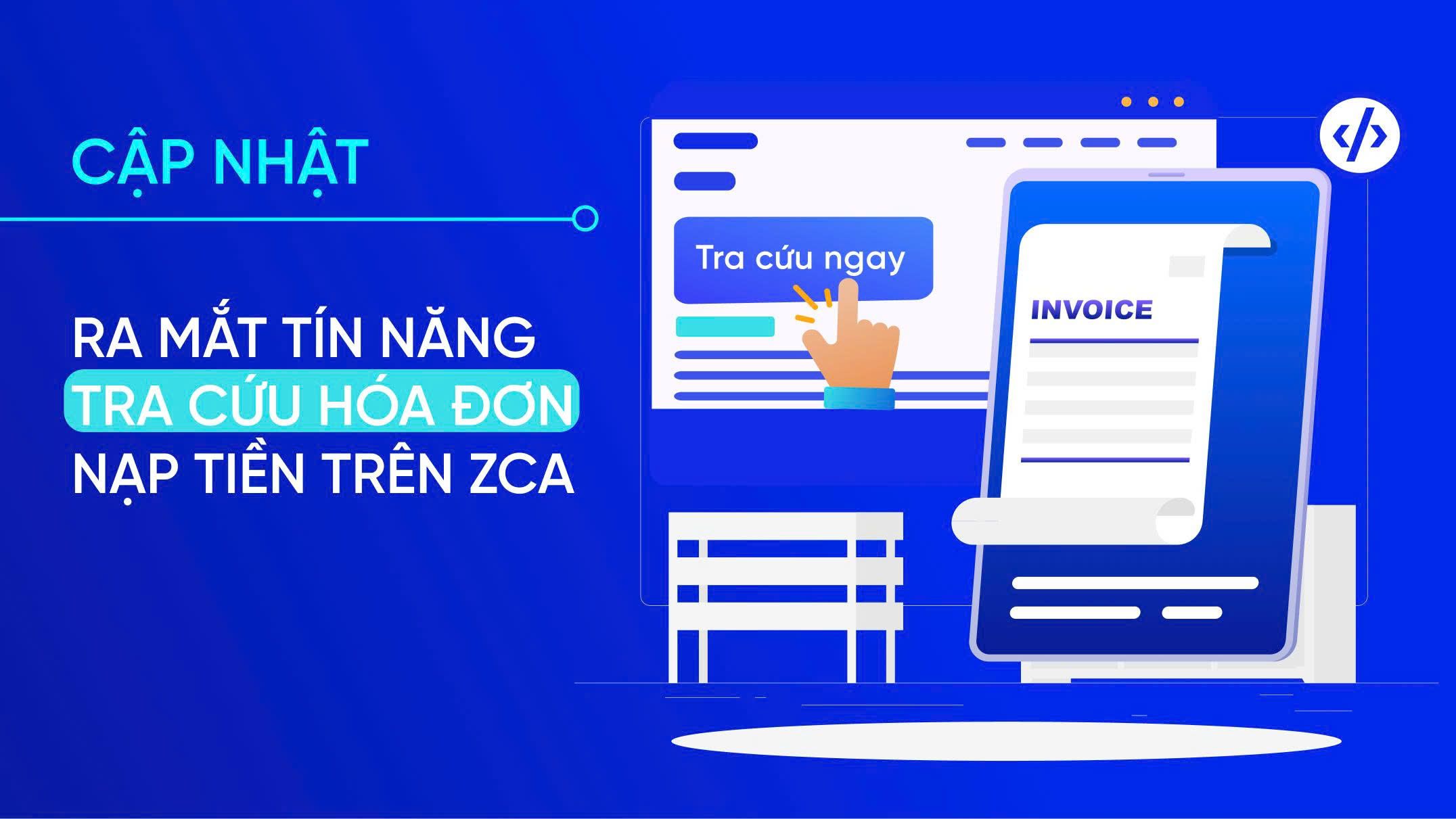 Tra cứu hóa đơn nạp tiền dễ dàng hơn bao giờ hết cùng ZCA